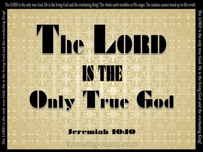 Jeremiah 10:10 The Lord Is The Only True God (gold)